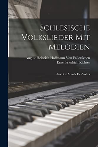 Schlesische Volkslieder Mit Melodien: Aus Dem Munde Des Volkes