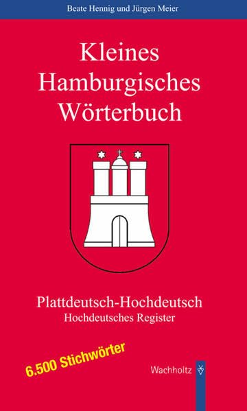 Kleines Hamburgisches Wörterbuch: Plattdeutsch-Hochdeutsch und hochdeutsches Register: Plattdeutsch-Hochdeutsch....