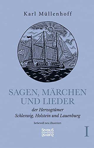 Sagen, Märchen und Lieder der Herzogtümer Schleswig, Holstein und Lauenburg. Band I: liebevoll neu illustriert