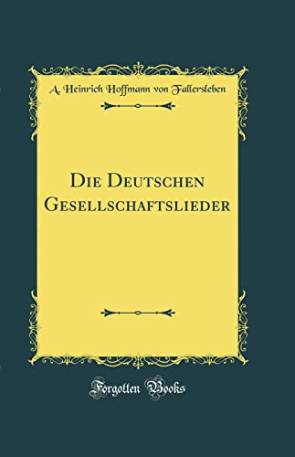 Die Deutschen Gesellschaftslieder (Classic Reprint)