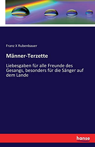 Männer-Terzette: Liebesgaben für alle Freunde des Gesangs, besonders für die Sänger auf dem Lande