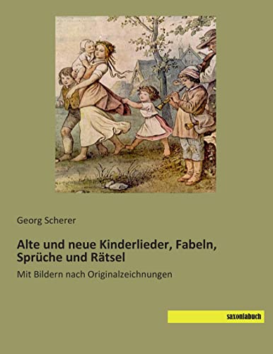 Alte und neue Kinderlieder, Fabeln, Sprueche und Raetsel: Mit Bildern nach Originalzeichnungen