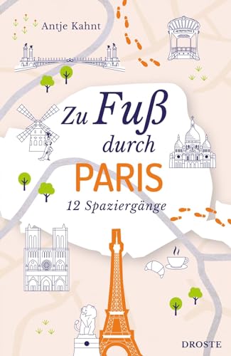 Zu Fuß durch Paris: 12 Spaziergänge