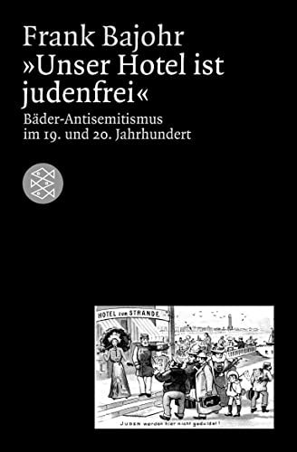 Unser Hotel ist judenfrei: Bäder-Antisemitismus im 19. und 20. Jahrhundert