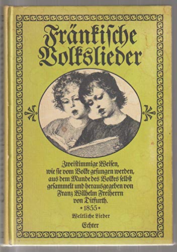 Fränkische Volkslieder, Weltliche Lieder: Mit ihren zweistimmigen Weisen, wie sie vom Volke gesungen werden