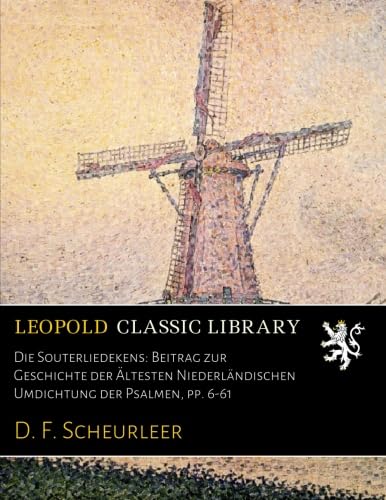 Die Souterliedekens: Beitrag zur Geschichte der Ältesten Niederländischen Umdichtung der Psalmen, pp. 6-61