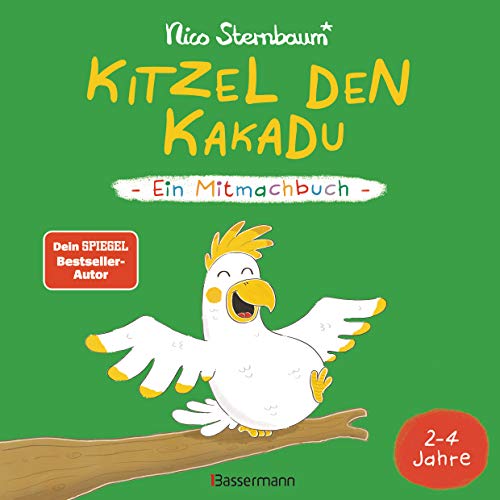 Kitzel den Kakadu - Ein Mitmachbuch zum Schütteln, Schaukeln, Pusten, Klopfen und sehen, was dann passiert. Von 2 bis 4...