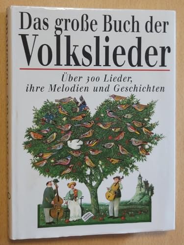 Das große Buch der Volkslieder. Über 300 Lieder, ihre Melodien und Geschichten