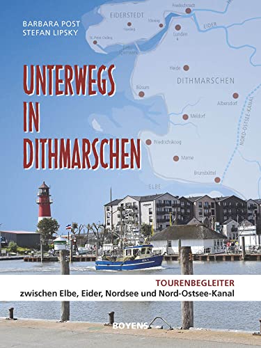 Unterwegs in Dithmarschen: Tourenbegleiter zwischen Elbe, Eider, Nordsee und Nord-Ostsee-Kanal