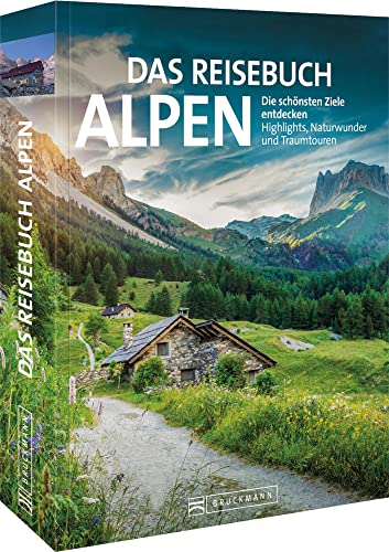 Reise-Bildband – Das Reisebuch Alpen. Die schönsten Ziele entdecken: Highlights, Naturwunder, Traumtouren, Ausflugstipps,...